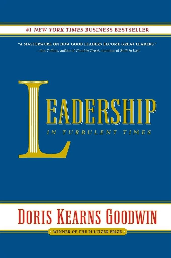 Leadership in Turbulent Times by Doris Kearns Goodwin — My Notes